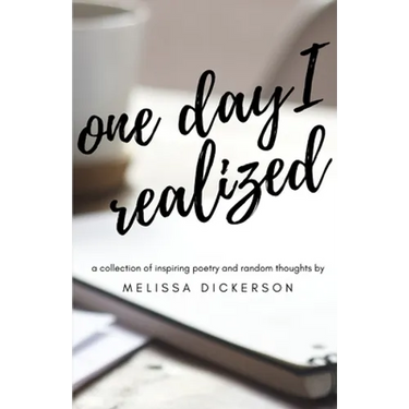 One Day I Realized: A Collection of Inspiring Poetry and Random Thoughts