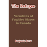 The Refugee: Narratives of Fugitive Slaves in Canada