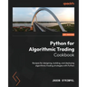 Python for Algorithmic Trading Cookbook: Recipes for designing, building, and deploying algorithmic trading strategies with Python