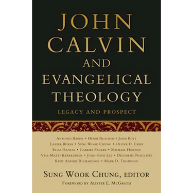 John Calvin and Evangelical Theology: Legacy and Prospect: In Celebration of the Quincentenary of John Calvin