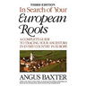 In Search of Your European Roots. a Complete Guide to Tracing Your Ancestors in Every Country in Europe. Third Edition