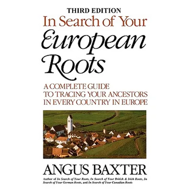 In Search of Your European Roots. a Complete Guide to Tracing Your Ancestors in Every Country in Europe. Third Edition