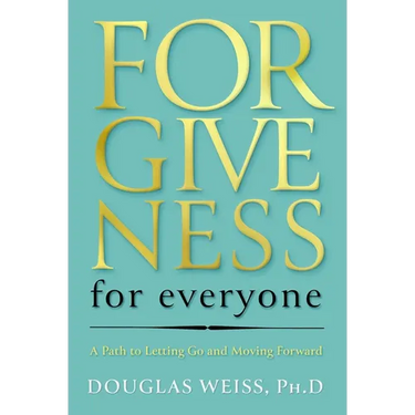 Forgiveness for Everyone: A Path to Letting Go and Moving Forward