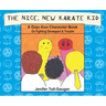 The Nice, New Karate Kid: A Dojo Kun Character Book On Fighting Disrespect & Trouble