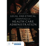 Legal and Ethical Essentials of Health Care Administration