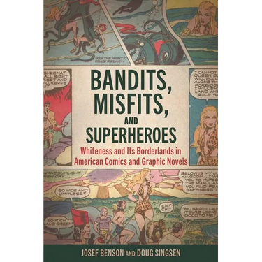 Bandits, Misfits, and Superheroes: Whiteness and Its Borderlands in American Comics and Graphic Novels
