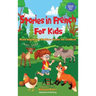 Stories in French for Kids: Read Aloud and Bedtime Stories for Children Bilingual Book 1