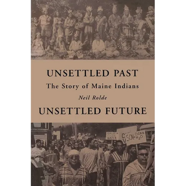 Unsettled Past, Unsettled Future: The Story of Maine Indians