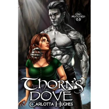 Thorn's Dove: Orc Matched 0.5 (A Monster Romance With Spicy Scottish Space Orcs)