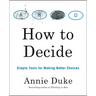 How to Decide: Simple Tools for Making Better Choices