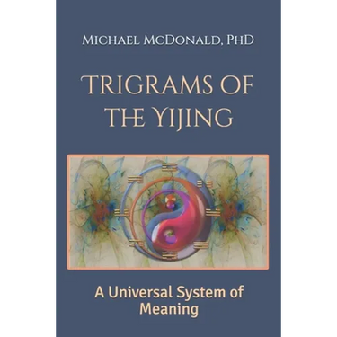 Trigrams of the Yijing: A Universal System of Meaning