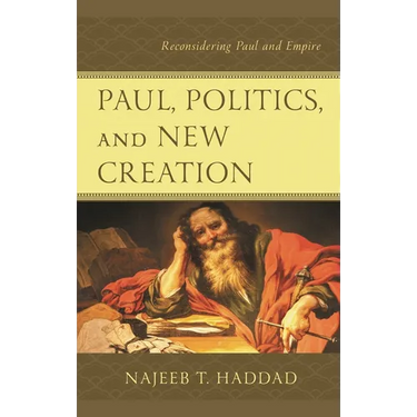 Paul, Politics, and New Creation: Reconsidering Paul and Empire