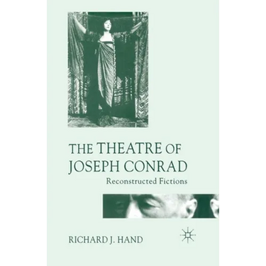 The Theatre of Joseph Conrad: Reconstructed Fictions