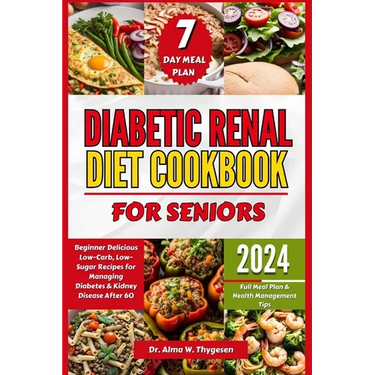 Diabetic Renal Diet Cookbook for Seniors: Beginner Delicious Low-Carb, Low-Sugar Recipes for Managing Diabetes & Kidney Disease After 60 Full Meal Pla