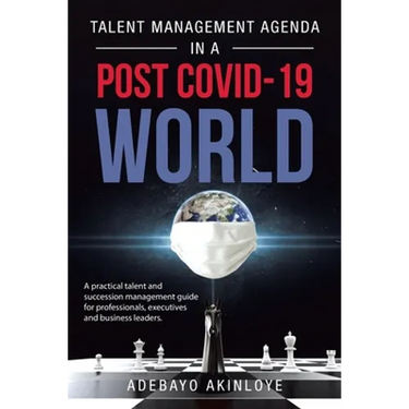 Talent Management Agenda in a Post Covid-19 World: A Practical Talent and Succession Management Guide for Professionals, Executives and Business Leade