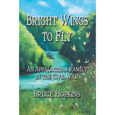 Bright Wings to Fly: An Appalachian Family in the Civil War