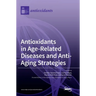 Antioxidants in Age-Related Diseases and Anti-Aging Strategies