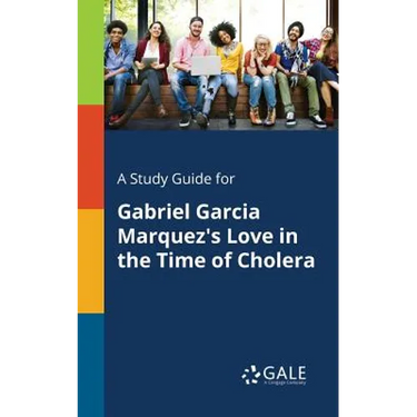 A Study Guide for Gabriel Garcia Marquez's Love in the Time of Cholera