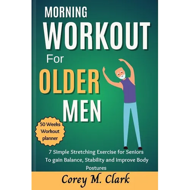 Morning Workout for Older Men: 7 Simple Stretching Exercise for Seniors to Gain Balance, Stability and Improve Body Postures