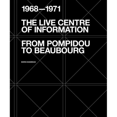 The Live Centre of Information: From Pompidou to Beaubourg (1968-1971)
