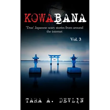 Kowabana: 'True' Japanese scary stories from around the internet: Volume Three