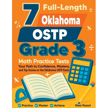 7 Full-Length Oklahoma OSTP Grade 3 Math Practice Tests: Your Path to Confidence, Mastery, and Top Scores on the Oklahoma OSTP Exam