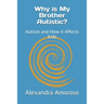 Why is My Brother Autistic?: Autism and How it Affects Kids