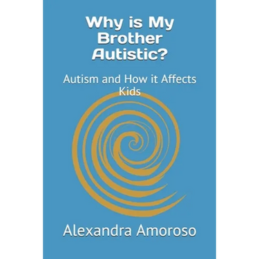 Why is My Brother Autistic?: Autism and How it Affects Kids