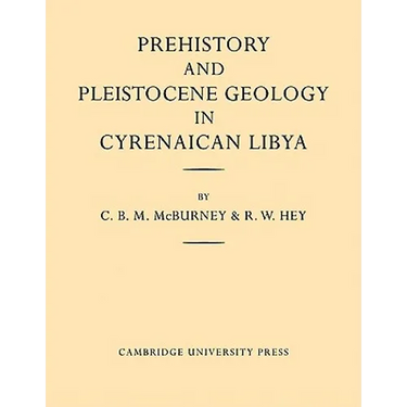Prehistory and Pleistocene Geology in Cyrenaican Libya: A Record of Two Seasons' Geological and Archaelogical Fieldwork in the Gebel Akhdar Hills, wit