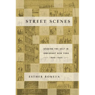 Street Scenes: Staging the Self in Immigrant New York, 1880-1924