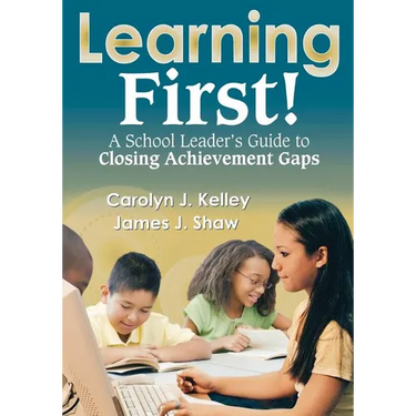 Learning First!: A School Leader′s Guide to Closing Achievement Gaps
