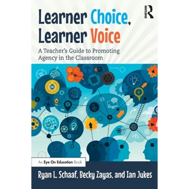 Learner Choice, Learner Voice: A Teacher's Guide to Promoting Agency in the Classroom