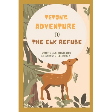 Teton's Adventure to the Elk Refuge: Written and Illustrated by Brianna J. Gretsinger
