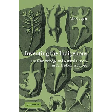 Inventing the Indigenous: Local Knowledge and Natural History in Early Modern Europe
