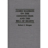 James Madison on the Constitution and the Bill of Rights