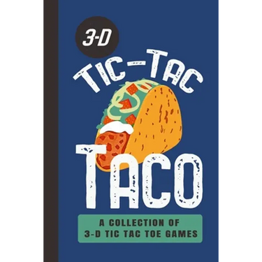 3-D Tic-Tac Taco A Collection Of 3-D Tic Tac Toe Games: A Funny Taco Travel Game Book For Those Who Love An Ambitious Game Of Tic Tac Toe 2-4 Players