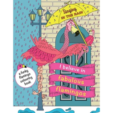 I Believe In Fabulous Flamingos: a funky flamingo colouring book
