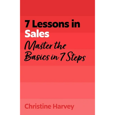 7 Lessons in Sales: Master Sales Basics in 7 Steps