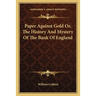 Paper Against Gold Or, The History And Mystery Of The Bank Of England