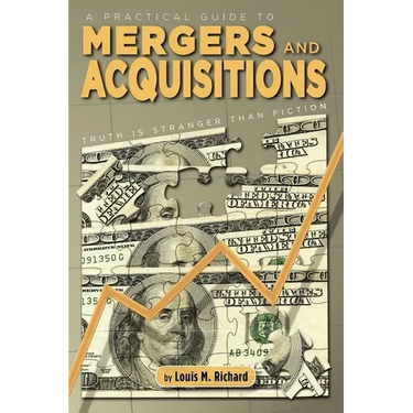 A Practical Guide to Mergers & Acquisitions: Truth Is Stranger Than Fiction