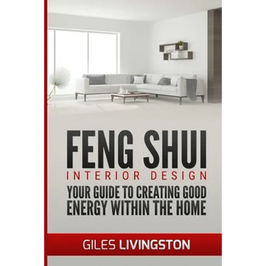Feng Shui Interior Design: A guide to creating good energy within your home