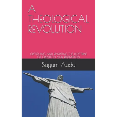 A Theological Revolution: Critiquing and Rewriting the Doctrine of Creation and Redemption