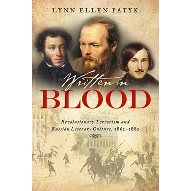 Written in Blood: Revolutionary Terrorism and Russian Literary Culture, 1861-1881