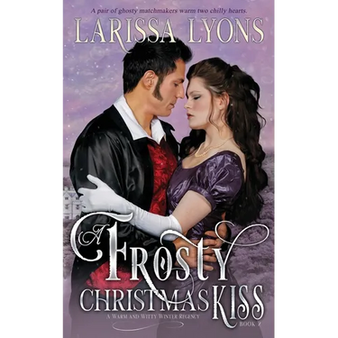 A Frosty Christmas Kiss: A Warm and Witty Winter Regency