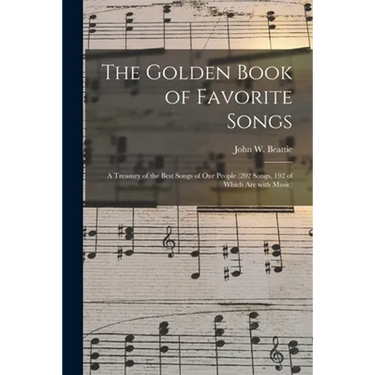 The Golden Book of Favorite Songs: a Treasury of the Best Songs of Our People (202 Songs, 192 of Which Are With Music)