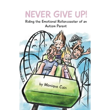Never Give Up: Riding the Emotional Rollercoaster of an Autism Parent