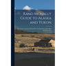 Rand Mcnally Guide to Alaska and Yukon: For Tourists, Investors, Homeseekers and Sportsmen; With Maps and Illustrations