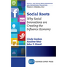 Social Roots: Why Social Innovations are Creating the Influence Economy