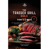 The Traeger Grill Bible: Fish VS Meat Vol. 1