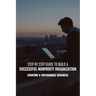 Step By Step Guide To Build A Successful Nonprofit Organization: Creating A Sustainable Business: Steps To Start A Nonprofit Organization